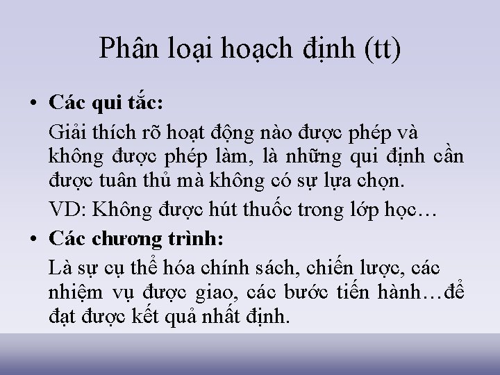 Phân loại hoạch định (tt) • Các qui tắc: Giải thích rõ hoạt động