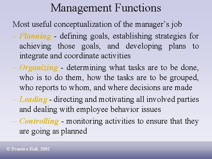 Management Functions Most useful conceptualization of the manager’s job – Planning - defining goals,