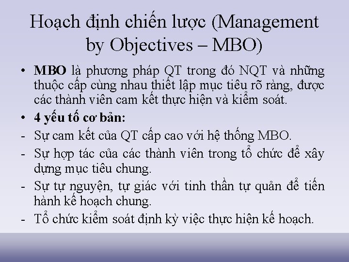 Hoạch định chiến lược (Management by Objectives – MBO) • MBO là phương pháp