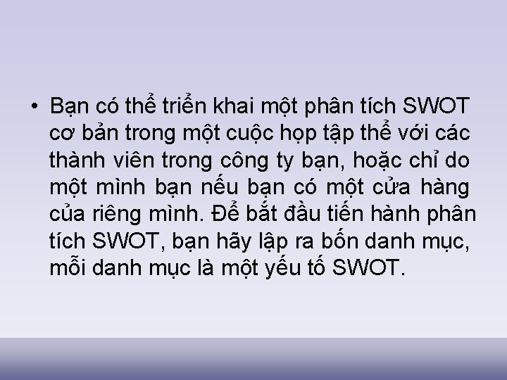  • Bạn có thể triển khai một phân tích SWOT cơ bản trong