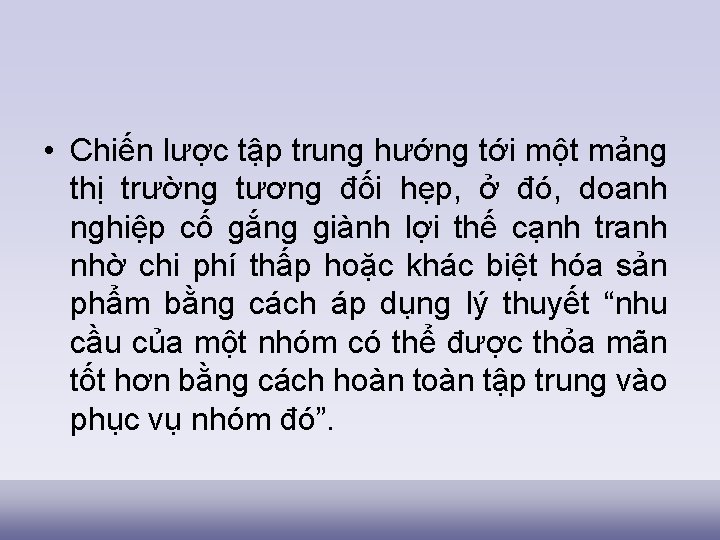  • Chiến lược tập trung hướng tới một mảng thị trường tương đối