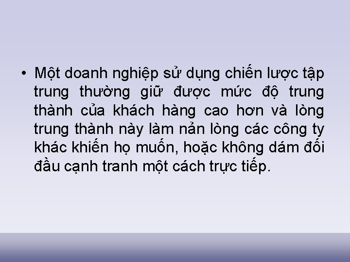  • Một doanh nghiệp sử dụng chiến lược tập trung thường giữ được