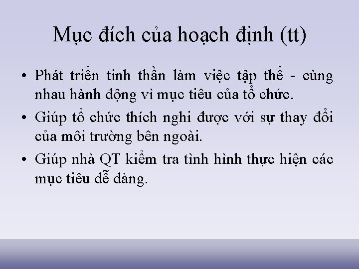 Mục đích của hoạch định (tt) • Phát triển tinh thần làm việc tập