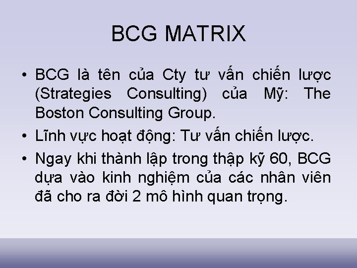 BCG MATRIX • BCG là tên của Cty tư vấn chiến lược (Strategies Consulting)