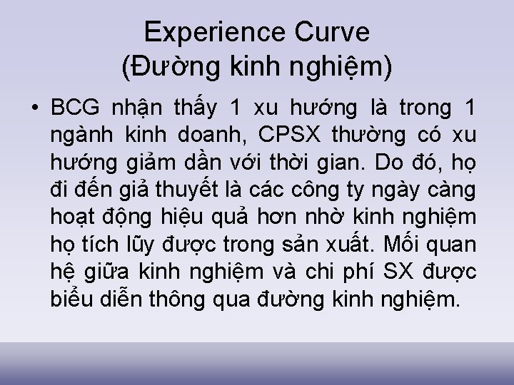 Experience Curve (Đường kinh nghiệm) • BCG nhận thấy 1 xu hướng là trong