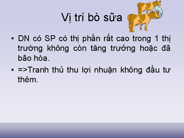 Vị trí bò sữa • DN có SP có thị phần rất cao trong