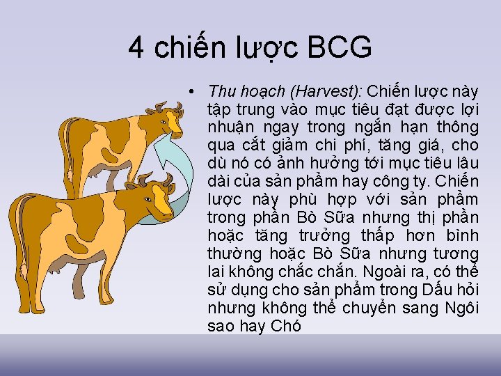 4 chiến lược BCG • Thu hoạch (Harvest): Chiến lược này tập trung vào