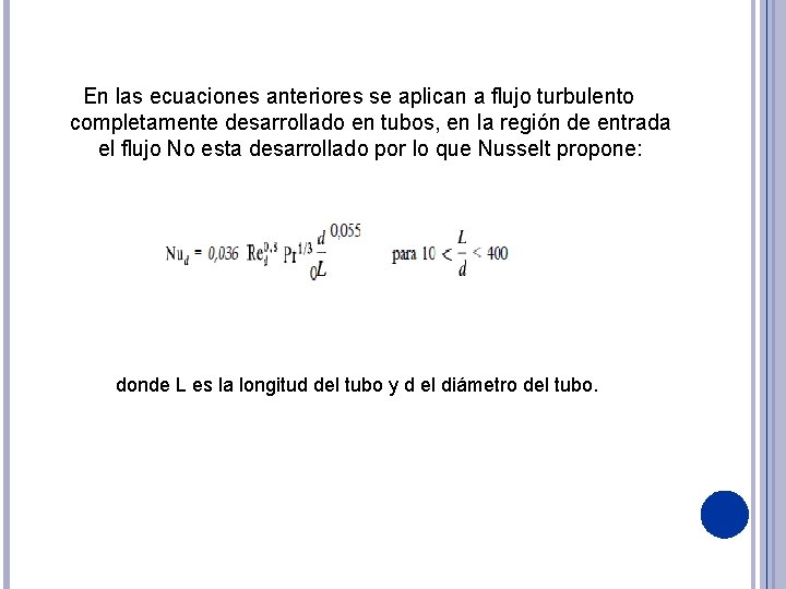 En las ecuaciones anteriores se aplican a flujo turbulento completamente desarrollado en tubos, en