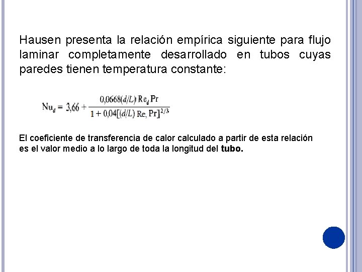 Hausen presenta la relación empírica siguiente para flujo laminar completamente desarrollado en tubos cuyas