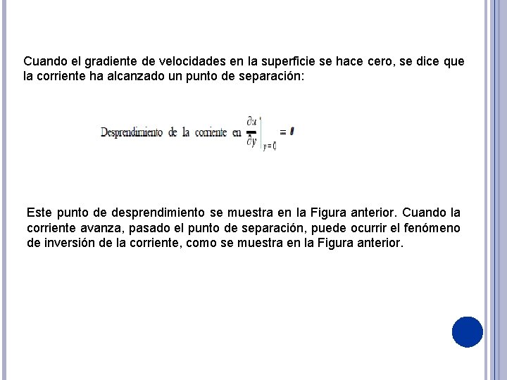 Cuando el gradiente de velocidades en la superficie se hace cero, se dice que