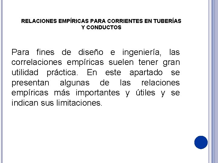 RELACIONES EMPÍRICAS PARA CORRIENTES EN TUBERÍAS Y CONDUCTOS Para fines de diseño e ingeniería,