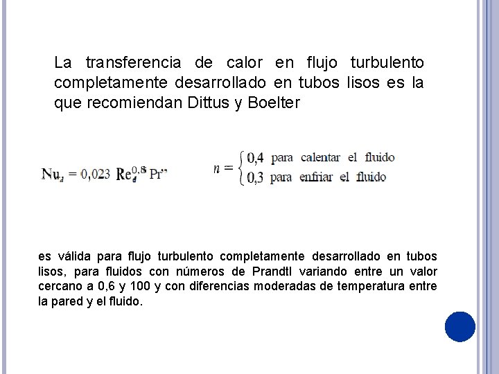 La transferencia de calor en flujo turbulento completamente desarrollado en tubos lisos es la