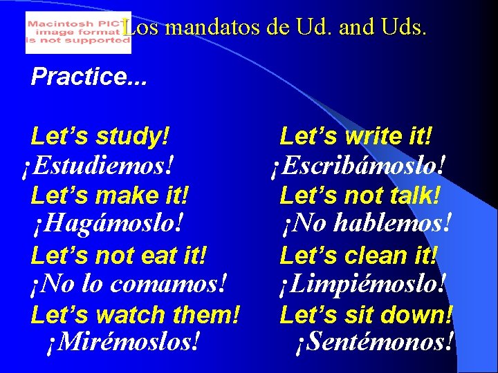 Los mandatos de Ud. and Uds. Practice. . . Let’s study! ¡Estudiemos! Let’s write