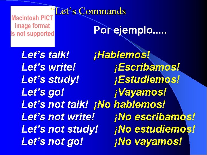 “Let’s Commands Por ejemplo. . . Let’s talk! ¡Hablemos! Let’s write! ¡Escribamos! Let’s study!