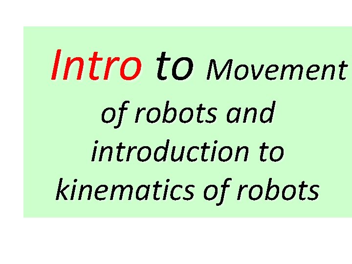 Intro to Movement of robots and introduction to kinematics of robots 