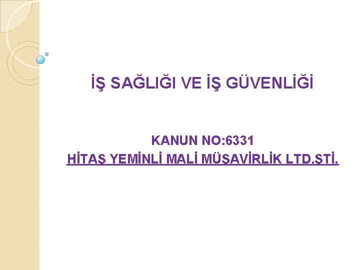 İŞ SAĞLIĞI VE İŞ GÜVENLİĞİ KANUN NO: 6331 HİTAŞ YEMİNLİ MALİ MÜŞAVİRLİK LTD. ŞTİ.