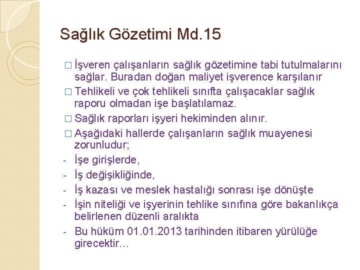 Sağlık Gözetimi Md. 15 � İşveren çalışanların sağlık gözetimine tabi tutulmalarını sağlar. Buradan doğan