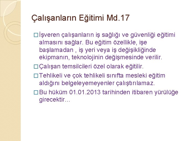 Çalışanların Eğitimi Md. 17 � İşveren çalışanların iş sağlığı ve güvenliği eğitimi almasını sağlar.