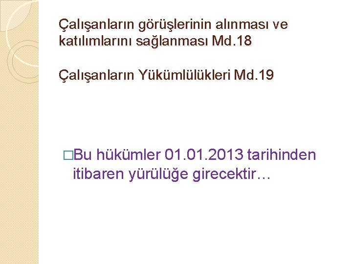 Çalışanların görüşlerinin alınması ve katılımlarını sağlanması Md. 18 Çalışanların Yükümlülükleri Md. 19 �Bu hükümler