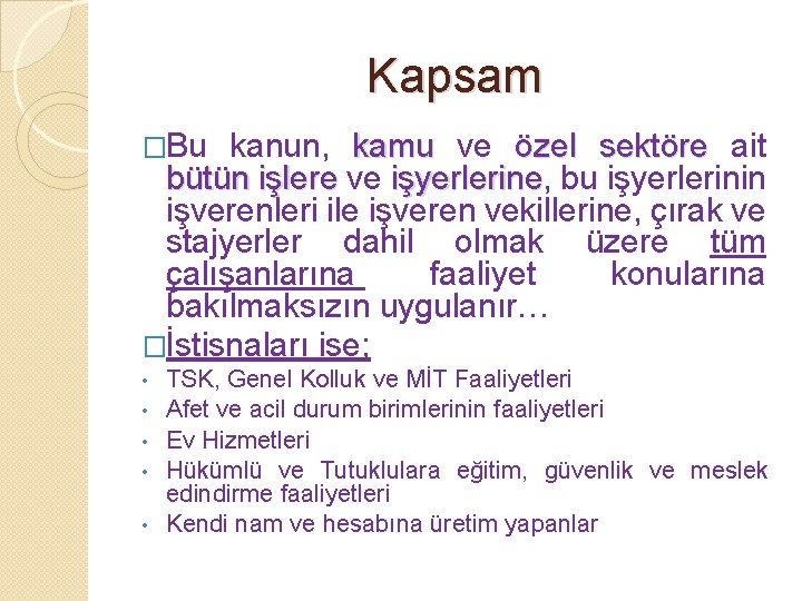 Kapsam �Bu kanun, kamu ve özel sektöre ait bütün işlere ve işyerlerine, işyerlerine bu