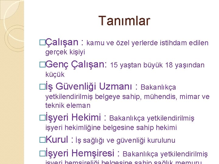 Tanımlar �Çalışan : kamu ve özel yerlerde istihdam edilen gerçek kişiyi �Genç Çalışan: 15