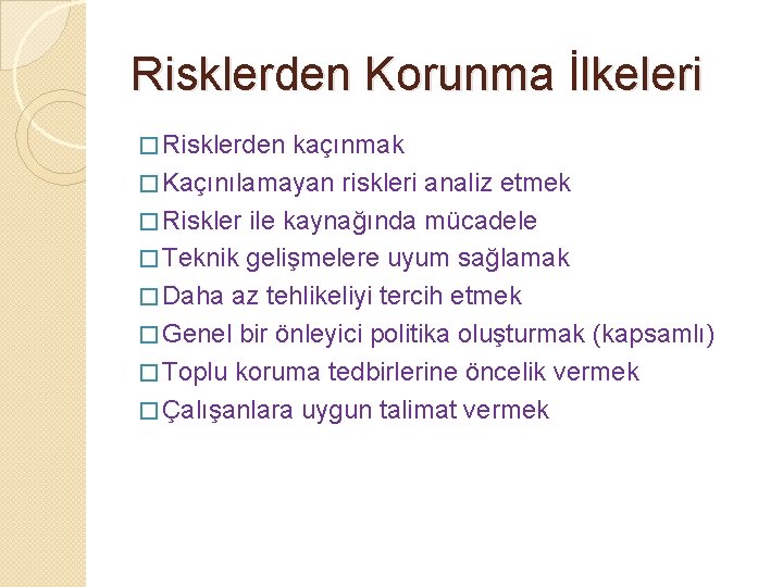 Risklerden Korunma İlkeleri � Risklerden kaçınmak � Kaçınılamayan riskleri analiz etmek � Riskler ile