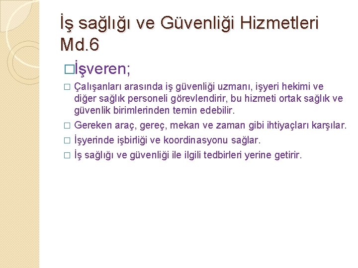 İş sağlığı ve Güvenliği Hizmetleri Md. 6 �İşveren; Çalışanları arasında iş güvenliği uzmanı, işyeri