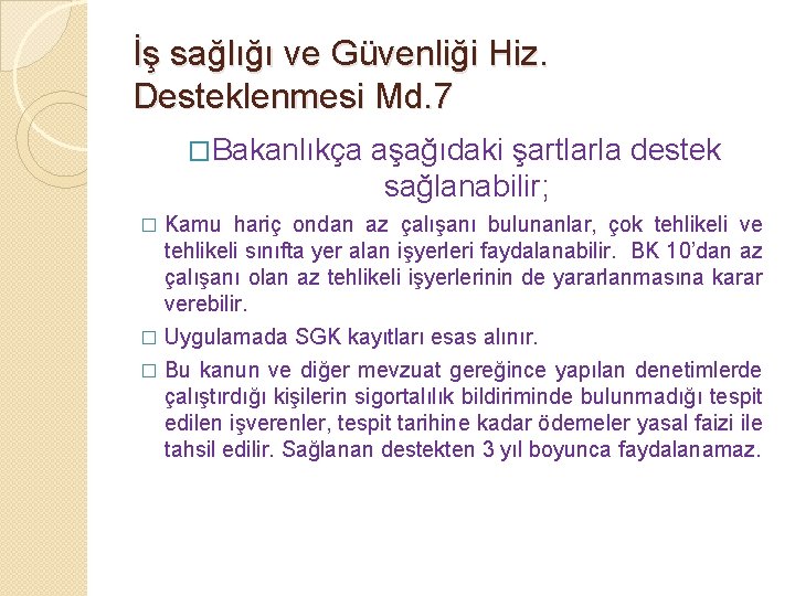 İş sağlığı ve Güvenliği Hiz. Desteklenmesi Md. 7 �Bakanlıkça aşağıdaki şartlarla destek sağlanabilir; Kamu