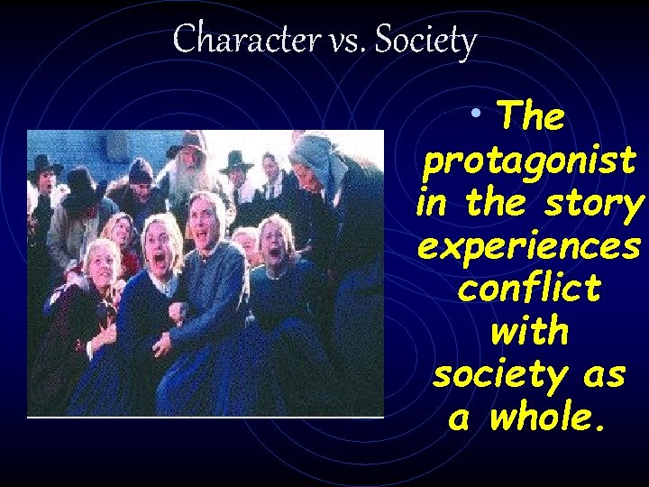 Character vs. Society • The protagonist in the story experiences conflict with society as