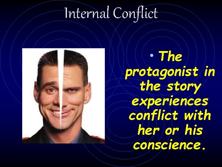 Internal Conflict • The protagonist in the story experiences conflict with her or his