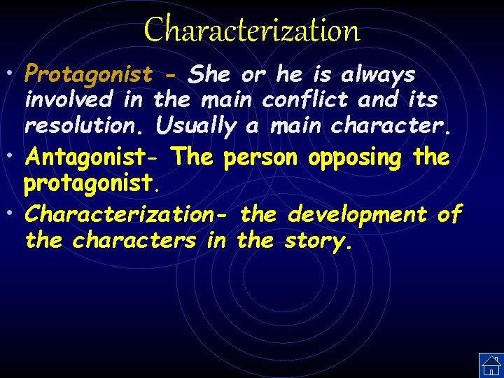 Characterization • Protagonist - She or he is always involved in the main conflict