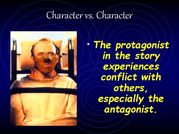 Character vs. Character • The protagonist in the story experiences conflict with others, especially