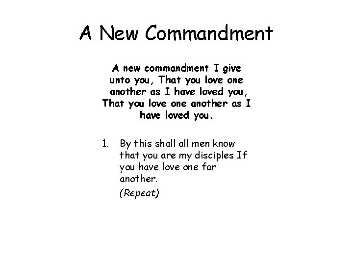 A New Commandment A new commandment I give unto you, That you love one