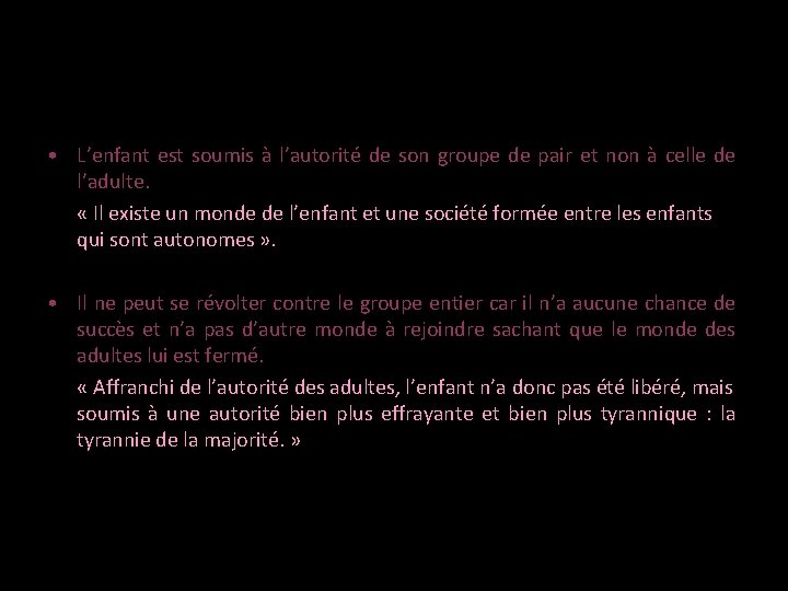  • L’enfant est soumis à l’autorité de son groupe de pair et non