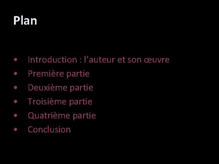 Plan • • • Introduction : l’auteur et son œuvre Première partie Deuxième partie