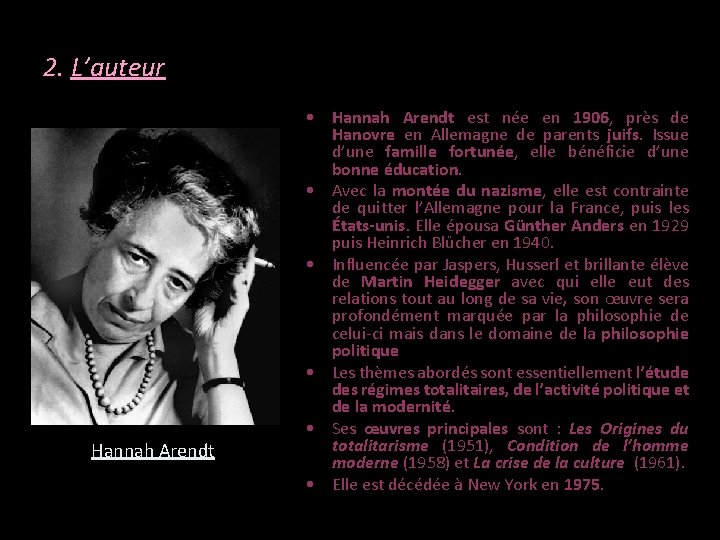 2. L’auteur Hannah Arendt • Hannah Arendt est née en 1906, près de Hanovre