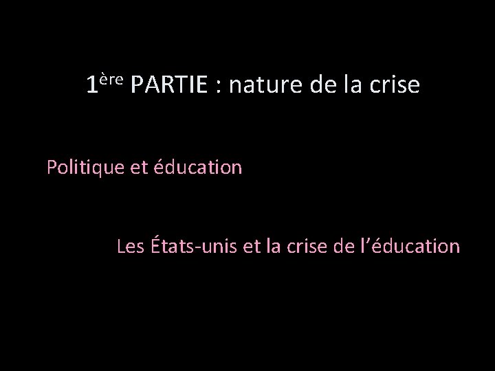 1ère PARTIE : nature de la crise Politique et éducation Les États-unis et la