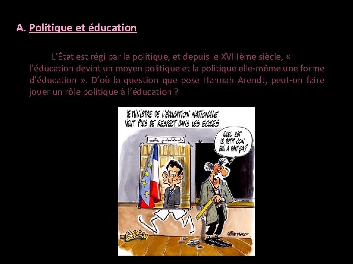 A. Politique et éducation L’État est régi par la politique, et depuis le XVIIIème