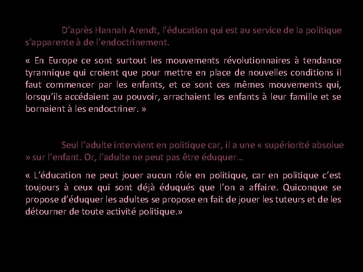 D’après Hannah Arendt, l’éducation qui est au service de la politique s’apparente à de