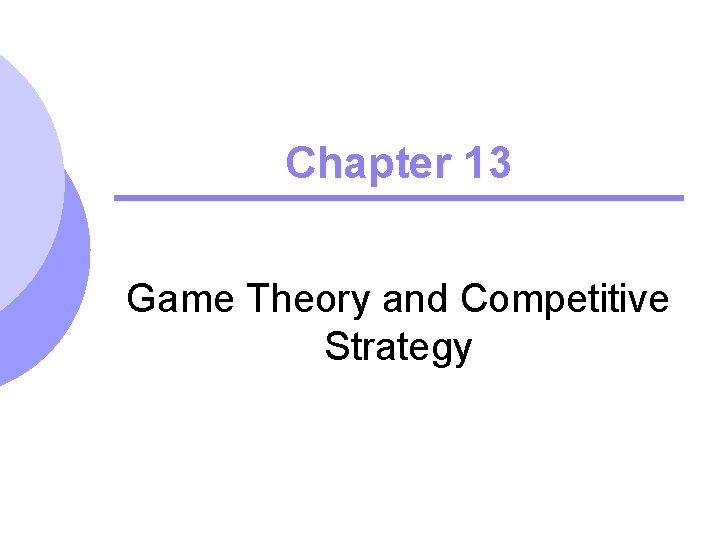 Chapter 13 Game Theory and Competitive Strategy 