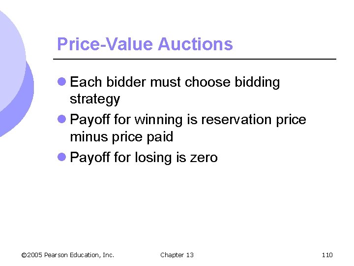 Price-Value Auctions l Each bidder must choose bidding strategy l Payoff for winning is