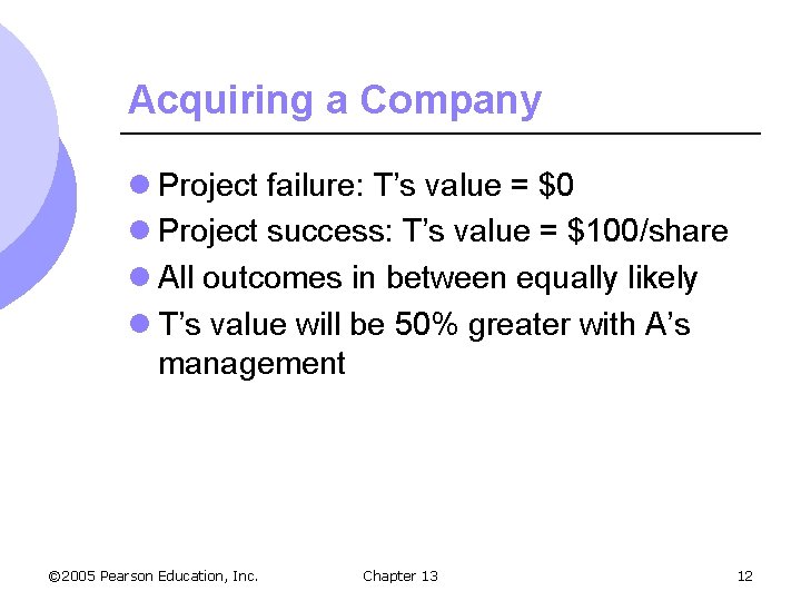 Acquiring a Company l Project failure: T’s value = $0 l Project success: T’s