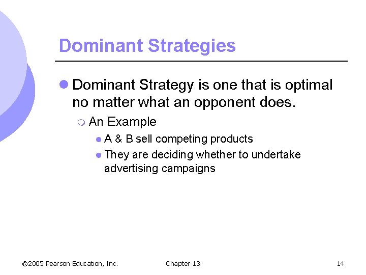 Dominant Strategies l Dominant Strategy is one that is optimal no matter what an