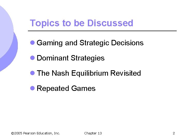 Topics to be Discussed l Gaming and Strategic Decisions l Dominant Strategies l The