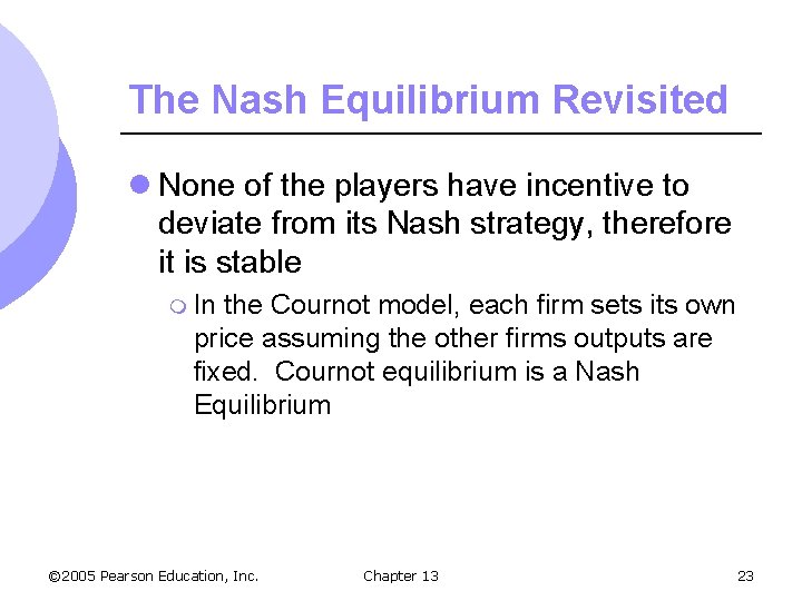 The Nash Equilibrium Revisited l None of the players have incentive to deviate from