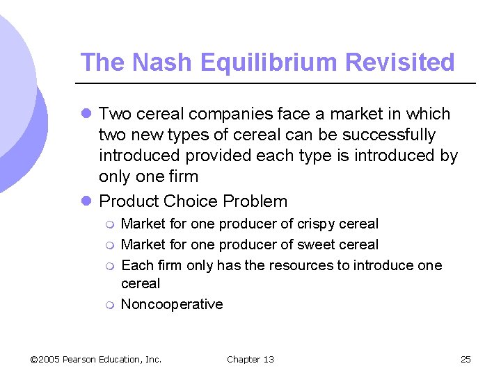 The Nash Equilibrium Revisited l Two cereal companies face a market in which two