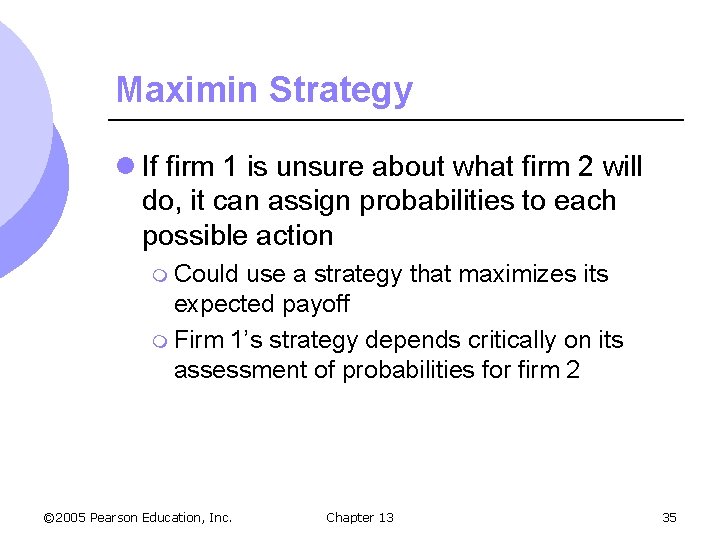 Maximin Strategy l If firm 1 is unsure about what firm 2 will do,