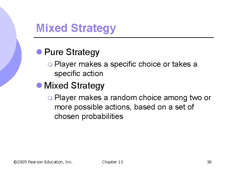 Mixed Strategy l Pure Strategy m Player makes a specific choice or takes a