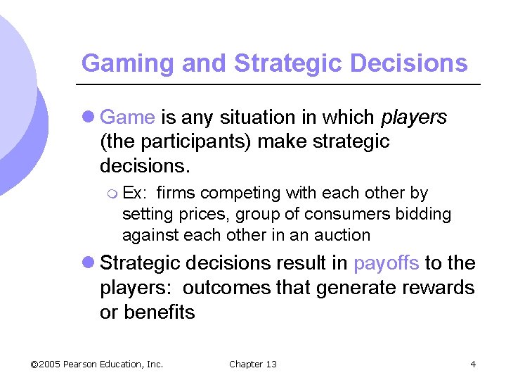 Gaming and Strategic Decisions l Game is any situation in which players (the participants)