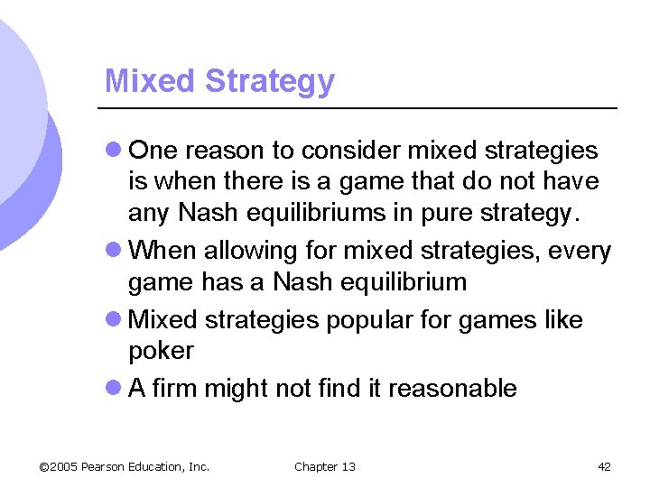 Mixed Strategy l One reason to consider mixed strategies is when there is a